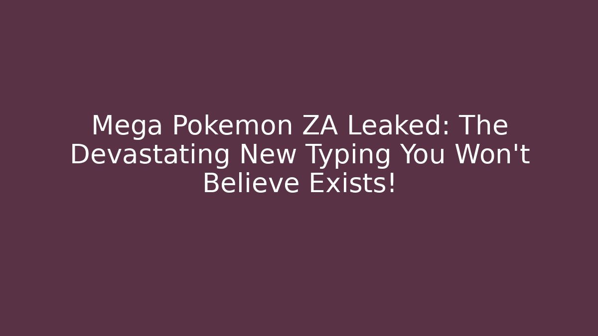 Mega Pokémon ZA Leaked: The Devastating New Typing You Won't Believe Exists! - Critter Realm
