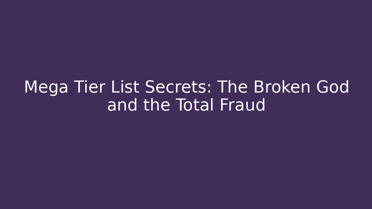 Mega Tier List Secrets: The Broken God and the Total Fraud - Critter Realm