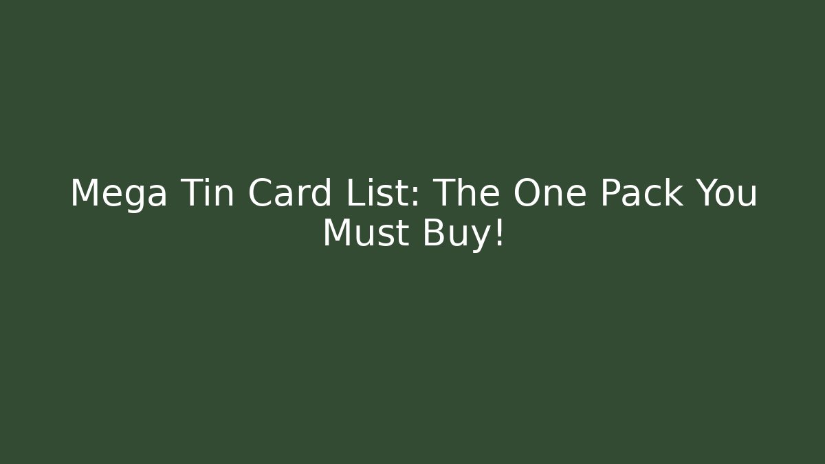 Mega Tin Card List: The One Pack You Must Buy!