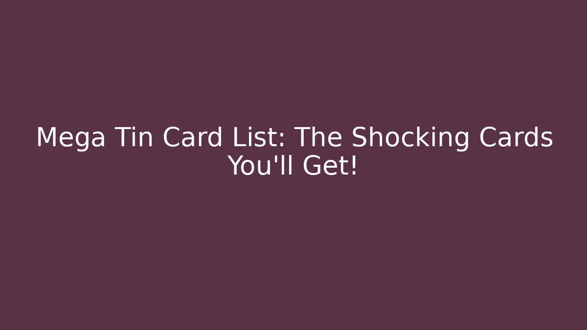 Mega Tin Card List: The Shocking Cards You’ll Get! - Critter Realm