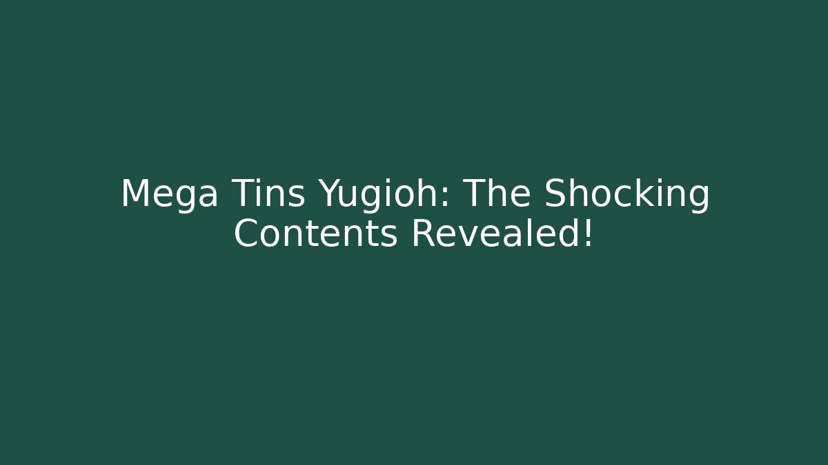 Mega Tins Yugioh: The Shocking Contents Revealed!