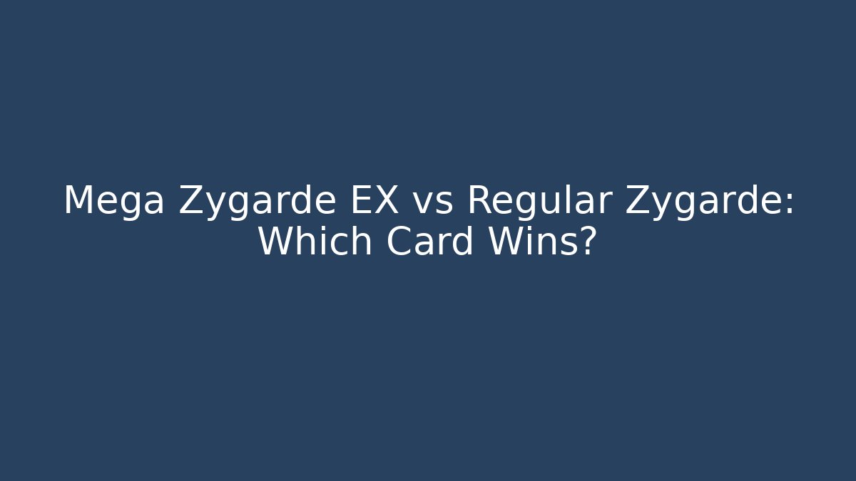 Mega Zygarde EX vs Regular Zygarde: Which Card Wins?