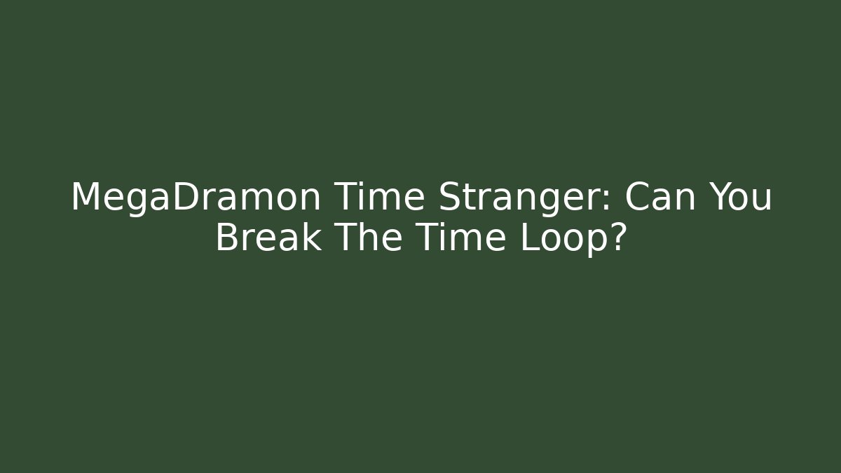 MegaDramon Time Stranger: Can You Break The Time Loop?