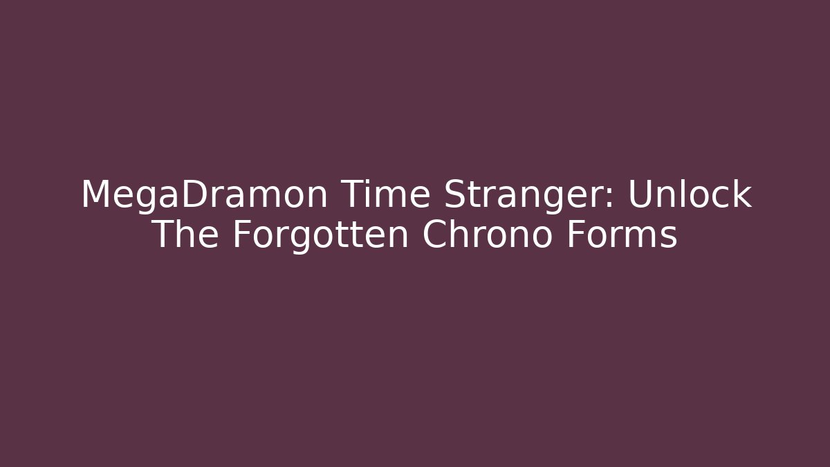 MegaDramon Time Stranger: Unlock The Forgotten Chrono Forms - Critter Realm