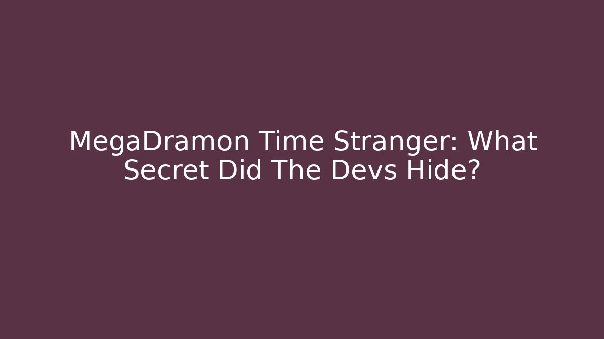 MegaDramon Time Stranger: What Secret Did The Devs Hide?