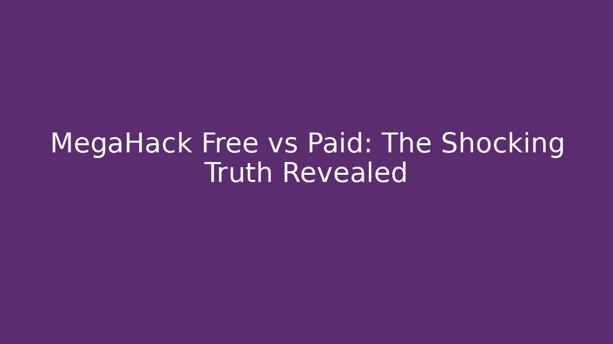 MegaHack Free vs Paid: The Shocking Truth Revealed