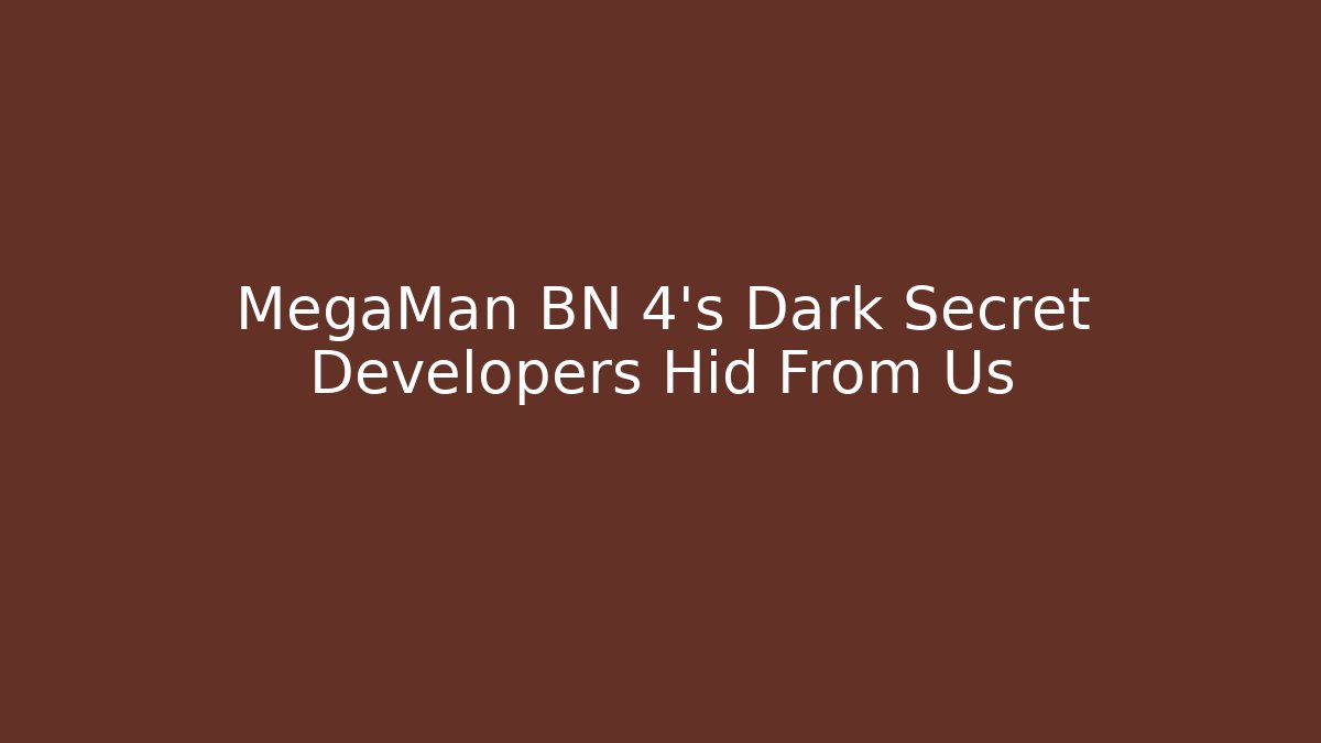 MegaMan BN 4's Dark Secret Developers Hid From Us
