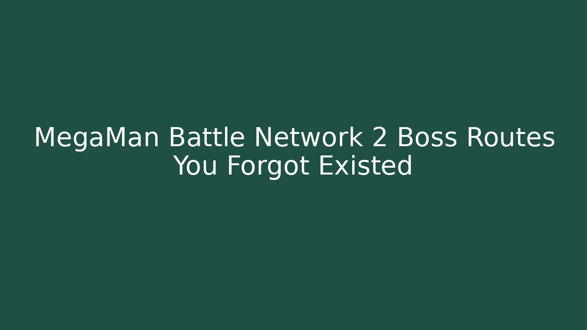 MegaMan Battle Network 2 Boss Routes You Forgot Existed