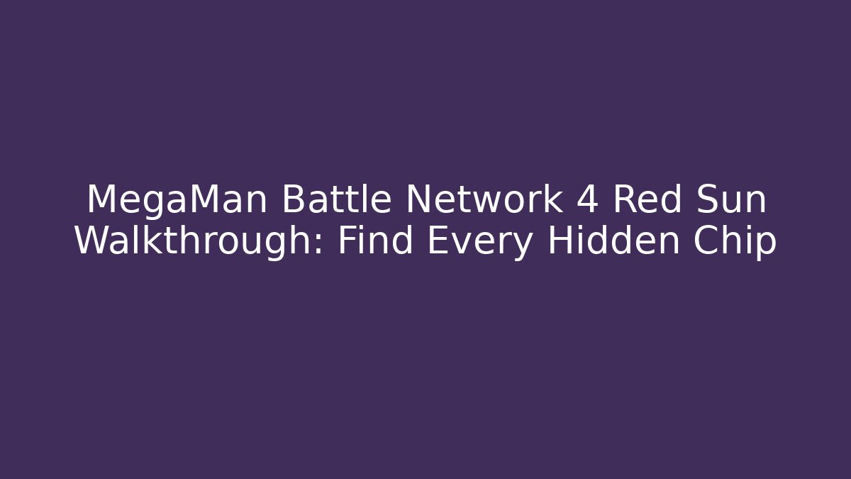 MegaMan Battle Network 4 Red Sun Walkthrough: Find Every Hidden Chip - Critter Realm