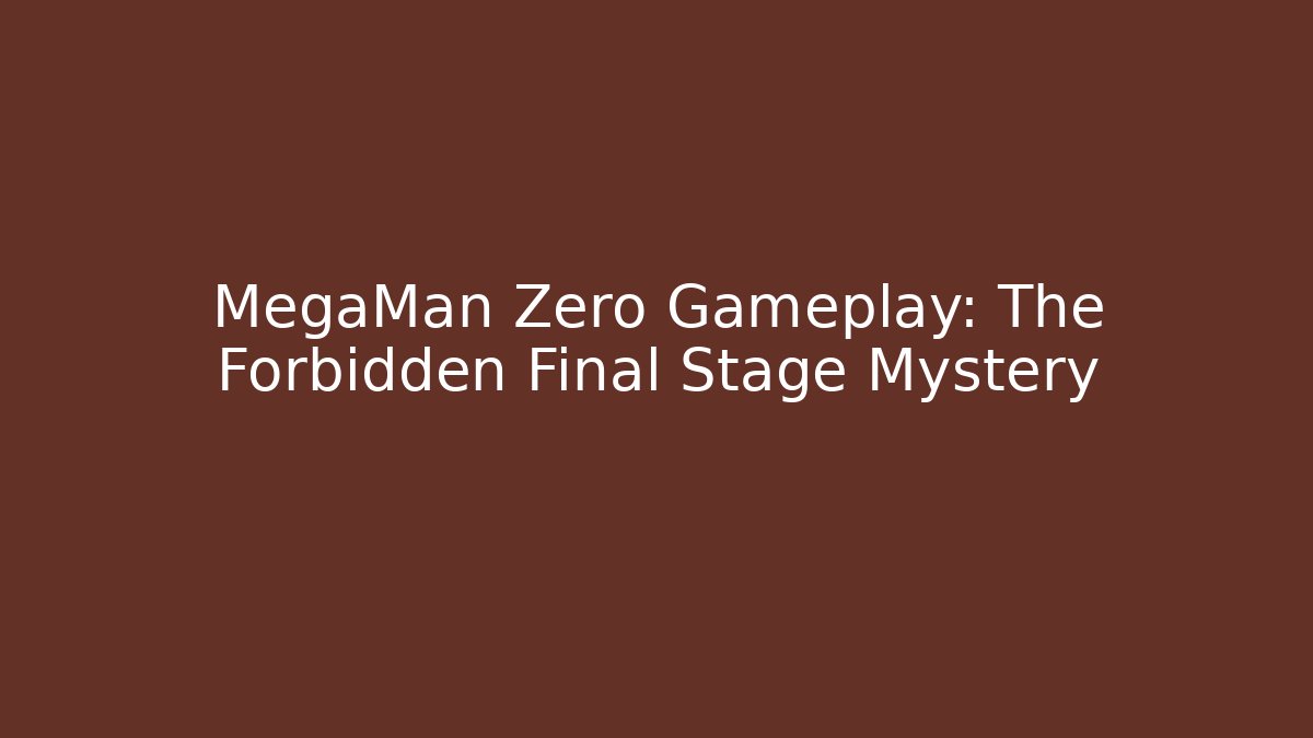 MegaMan Zero Gameplay: The Forbidden Final Stage Mystery