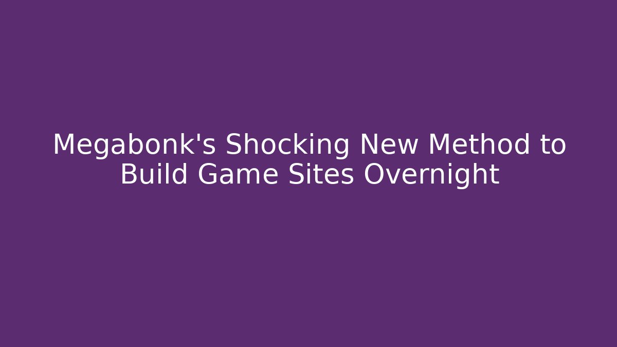 Megabonk's Shocking New Method to Build Game Sites Overnight
