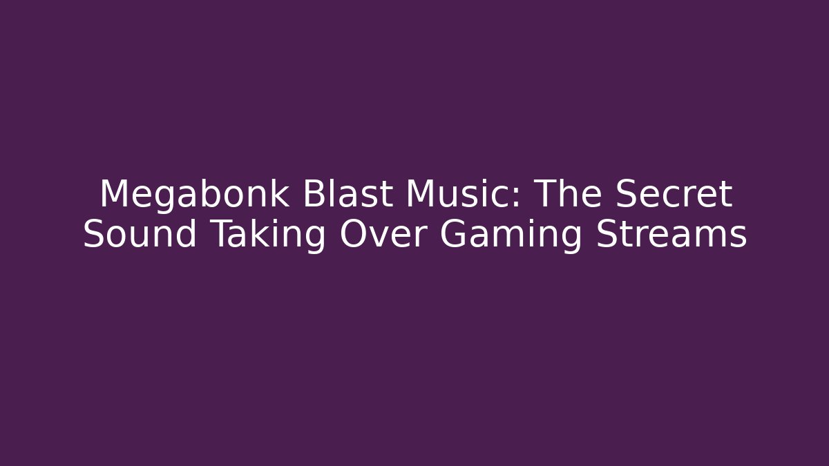 Megabonk Blast Music: The Secret Sound Taking Over Gaming Streams
