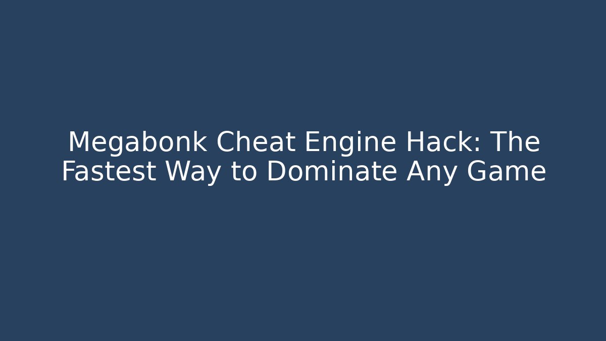 Megabonk Cheat Engine Hack: The Fastest Way to Dominate Any Game