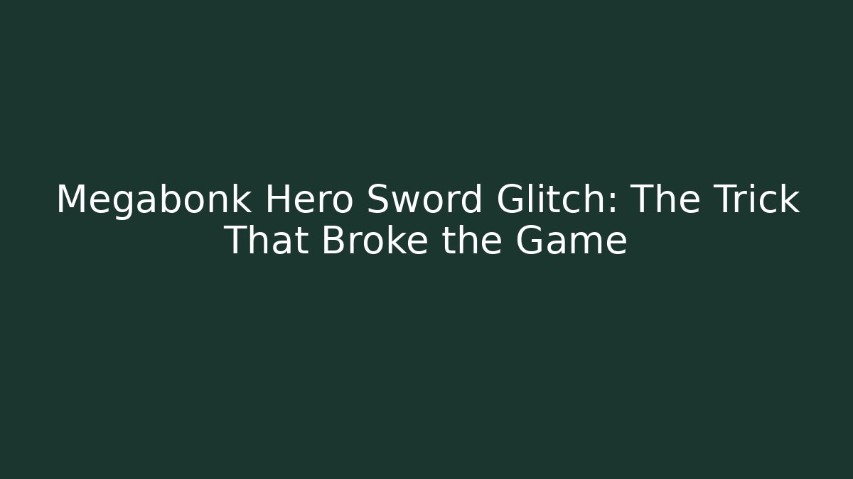 Megabonk Hero Sword Glitch: The Trick That Broke the Game