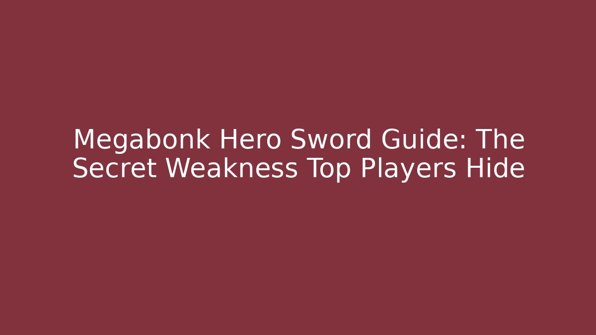 Megabonk Hero Sword Guide: The Secret Weakness Top Players Hide