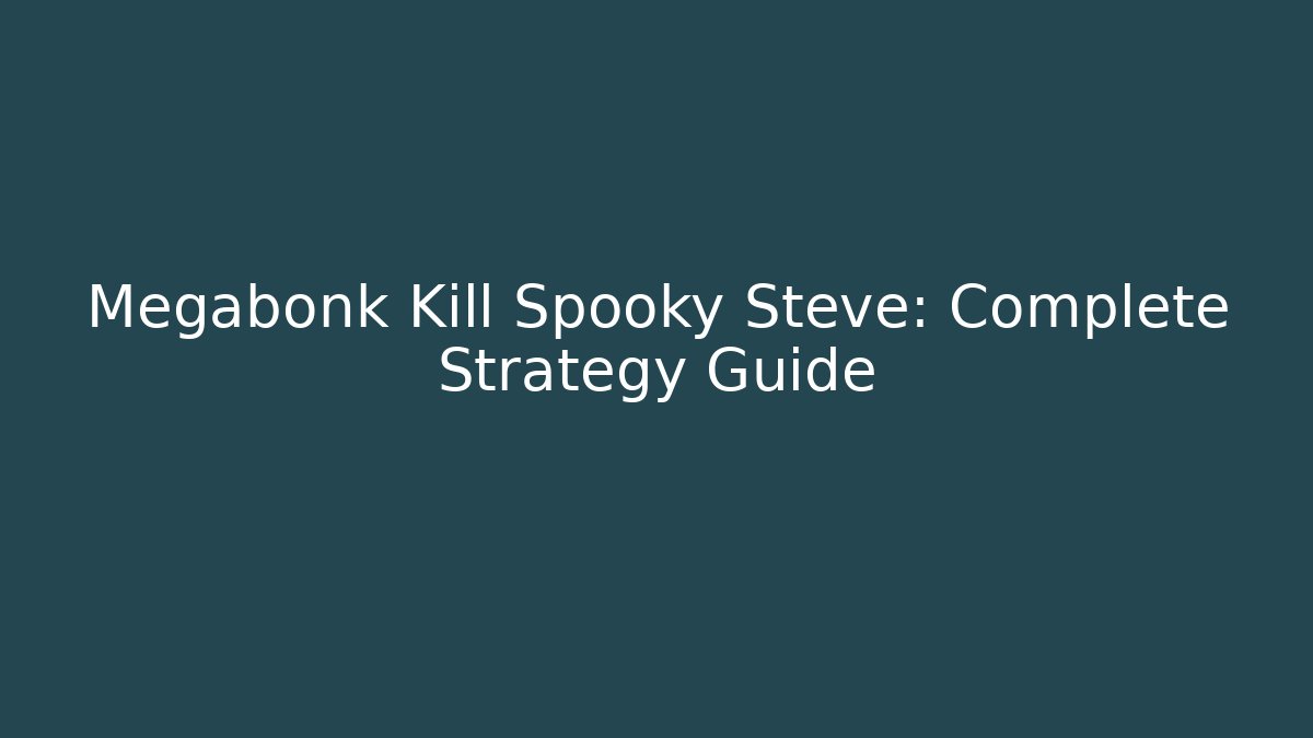 Megabonk Kill Spooky Steve: Complete Strategy Guide