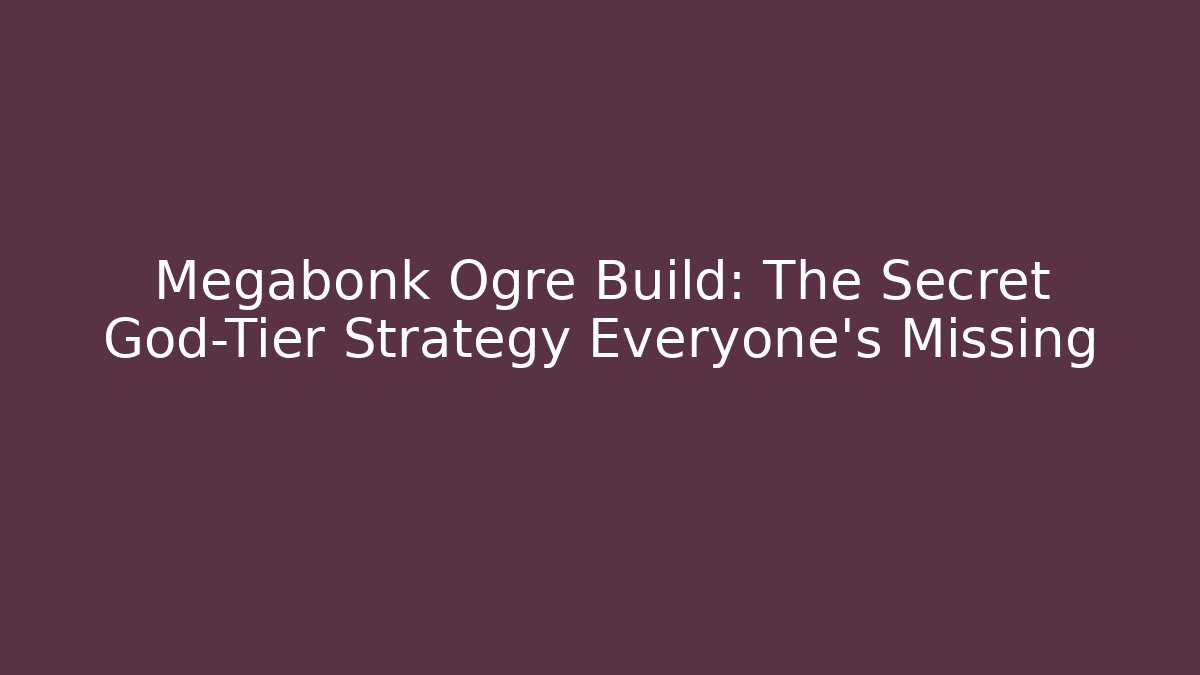 Megabonk Ogre Build: The Secret God-Tier Strategy Everyone's Missing