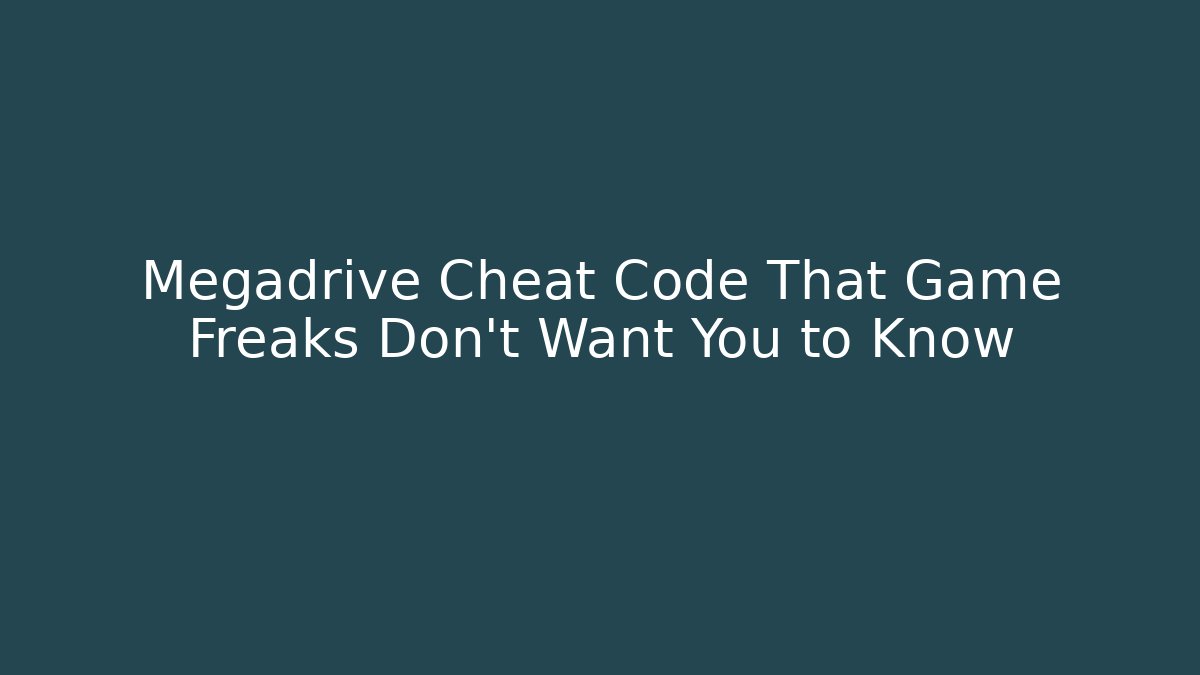 Megadrive Cheat Code That Game Freaks Don't Want You to Know