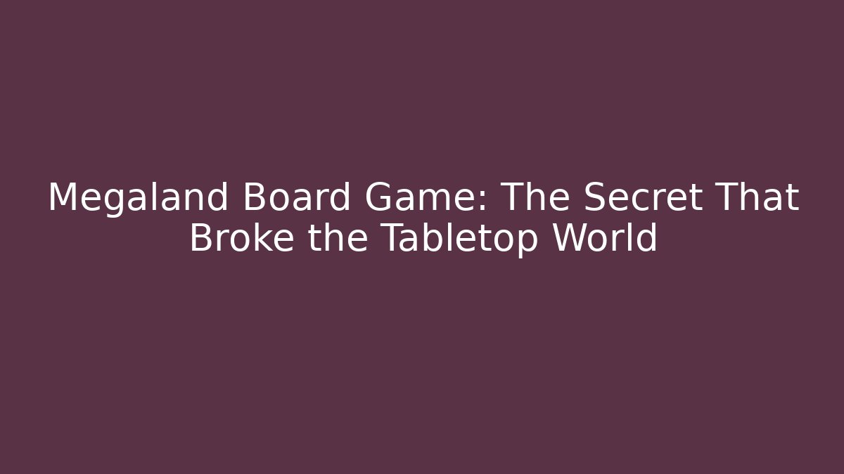Megaland Board Game: The Secret That Broke the Tabletop World