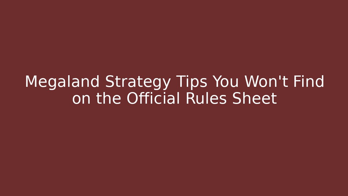 Megaland Strategy Tips You Won't Find on the Official Rules Sheet