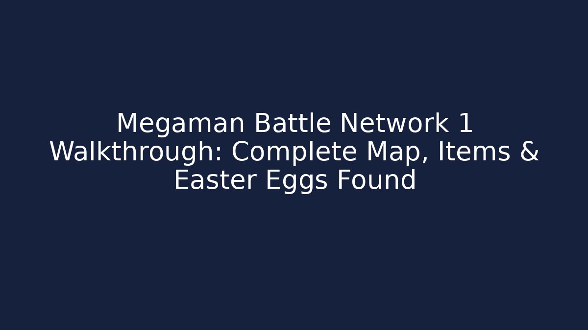 Megaman Battle Network 1 Walkthrough: Complete Map, Items & Easter Eggs Found - Critter Realm