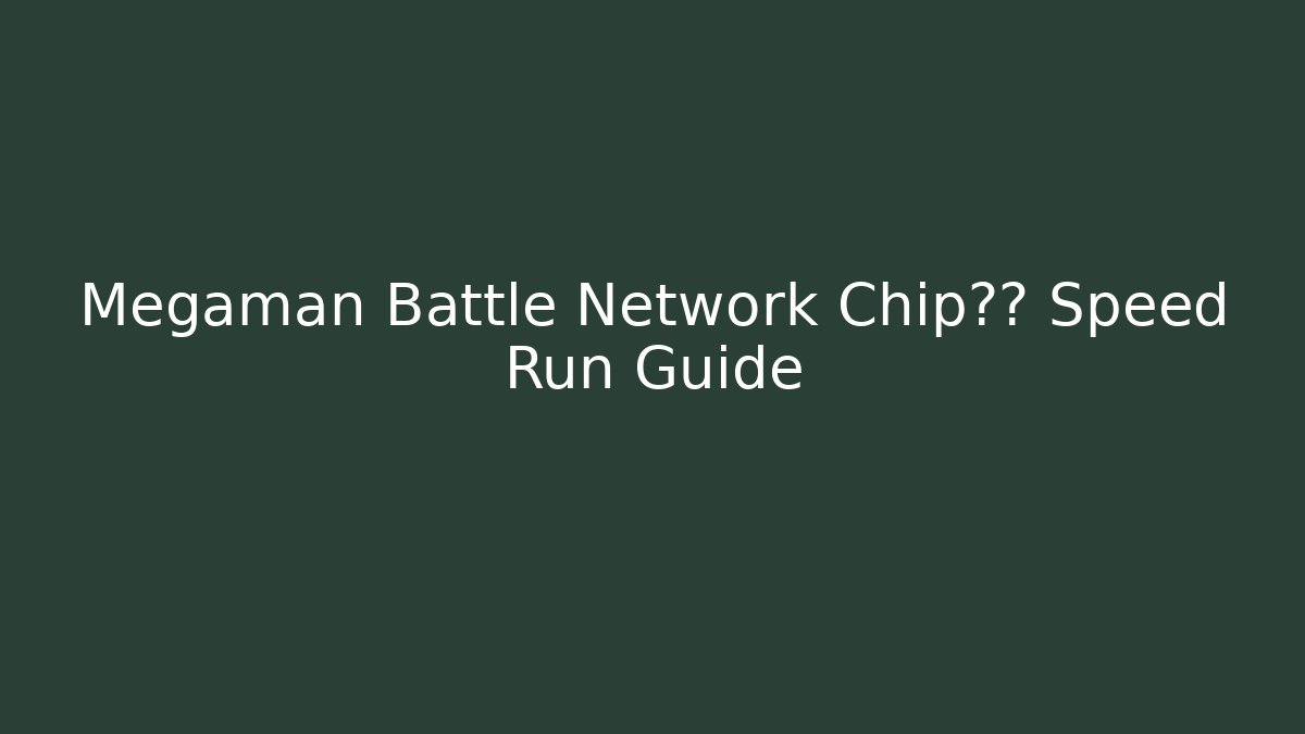 Megaman Battle Network Chip路线 Speed Run Guide - Critter Realm