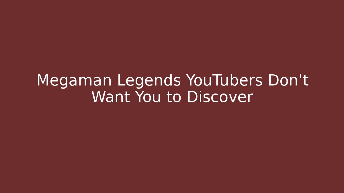 Megaman Legends YouTubers Don't Want You to Discover