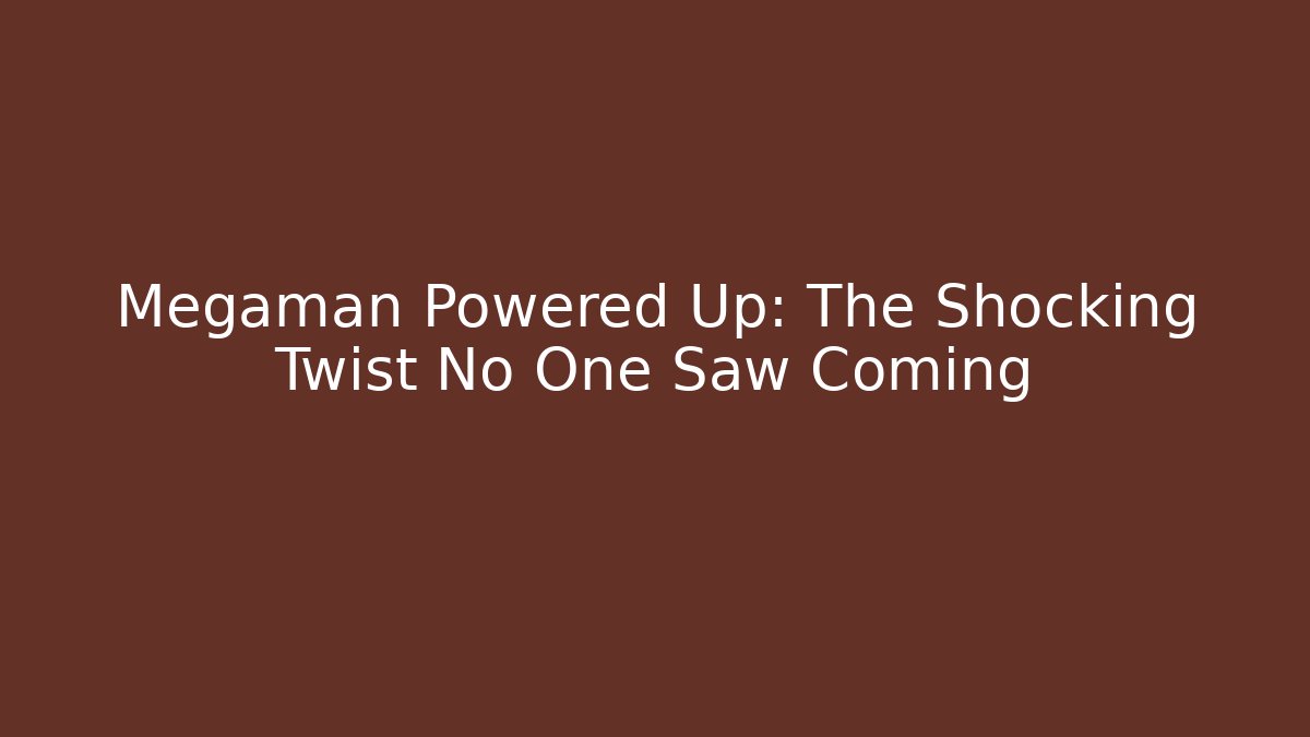 Megaman Powered Up: The Shocking Twist No One Saw Coming - Critter Realm