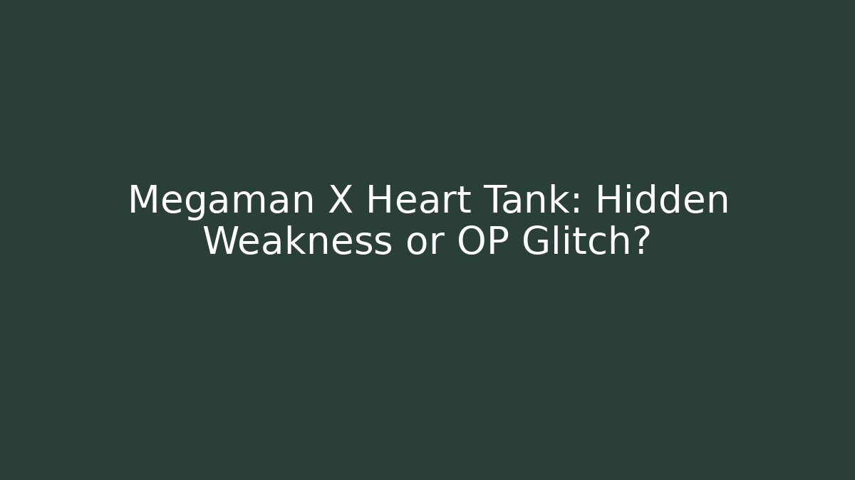 Megaman X Heart Tank: Hidden Weakness or OP Glitch?