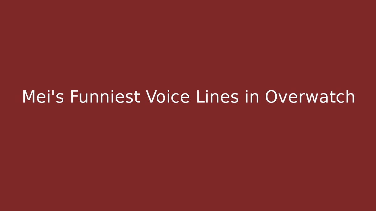 Mei's Funniest Voice Lines in Overwatch