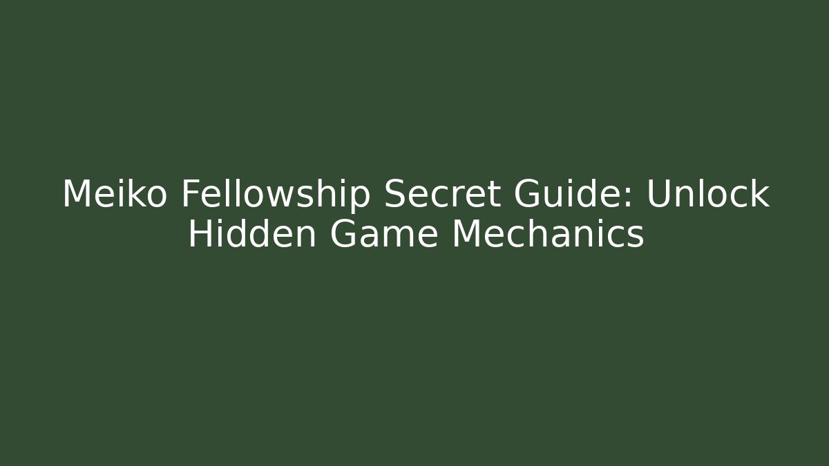 Meiko Fellowship Secret Guide: Unlock Hidden Game Mechanics