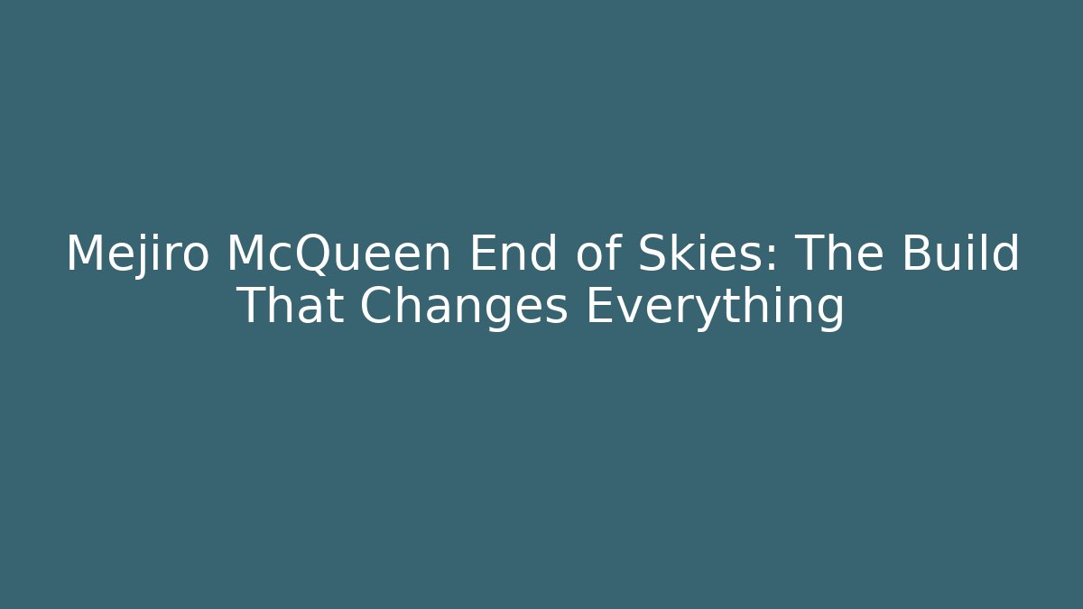 Mejiro McQueen End of Skies: The Build That Changes Everything