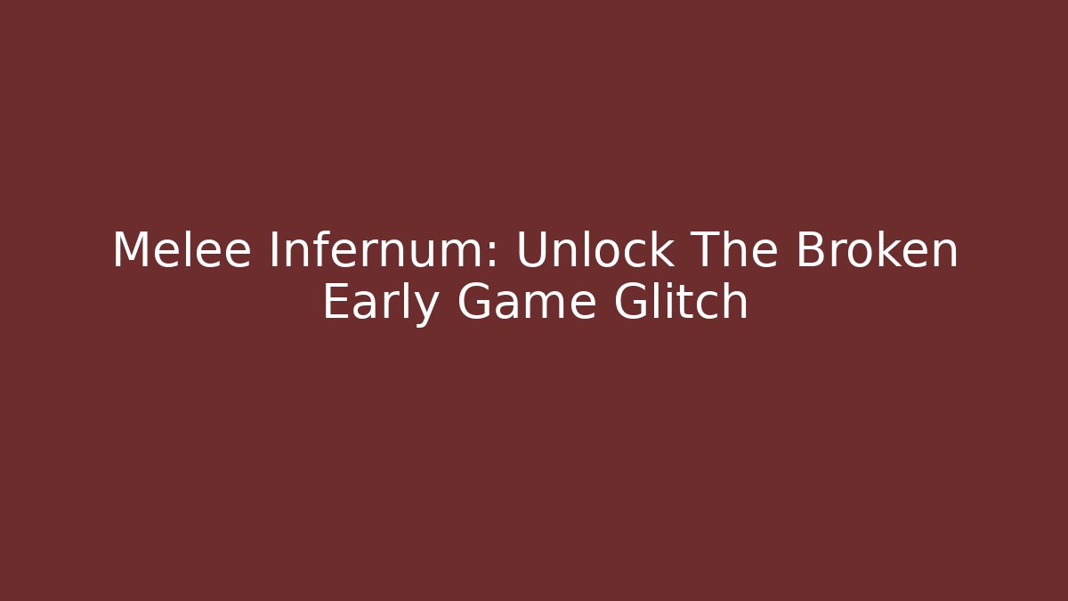 Melee Infernum: Unlock The Broken Early Game Glitch