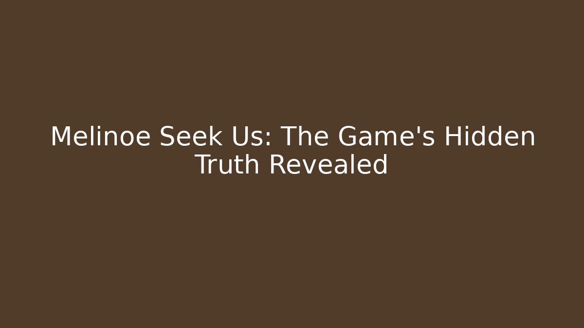 Melinoe Seek Us: The Game's Hidden Truth Revealed
