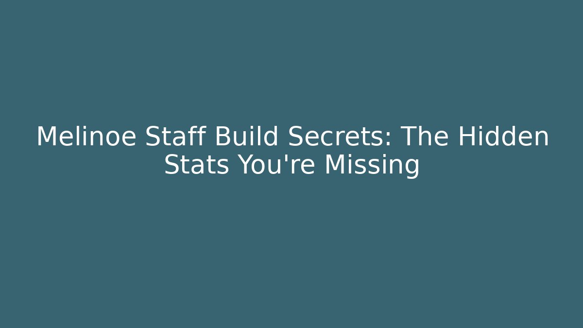 Melinoe Staff Build Secrets: The Hidden Stats You’re Missing