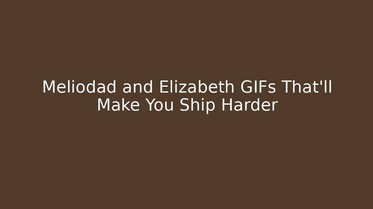 Meliodad and Elizabeth GIFs That’ll Make You Ship Harder