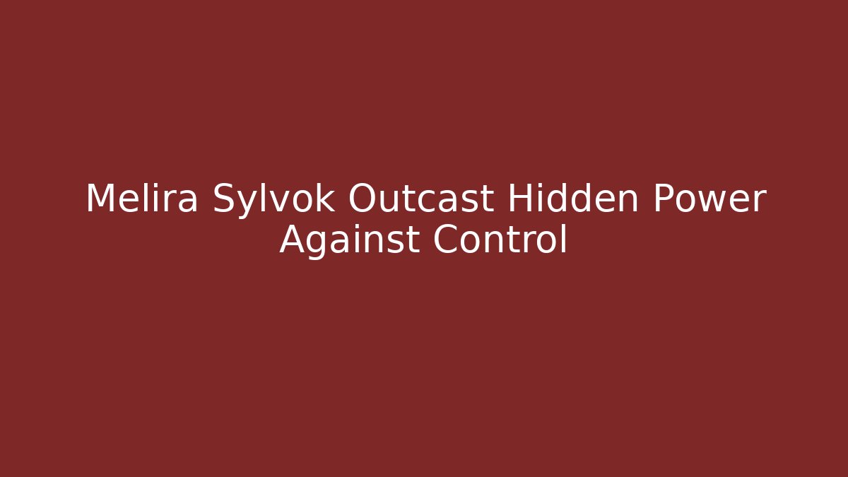 Melira Sylvok Outcast Hidden Power Against Control