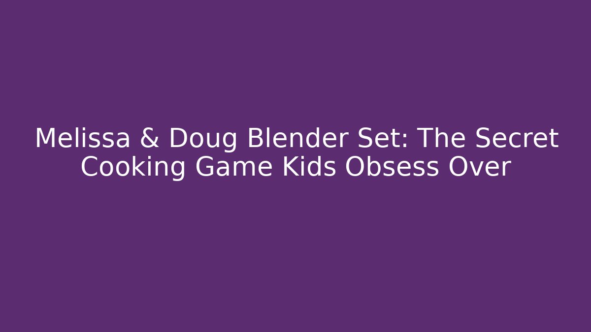 Melissa & Doug Blender Set: The Secret Cooking Game Kids Obsess Over