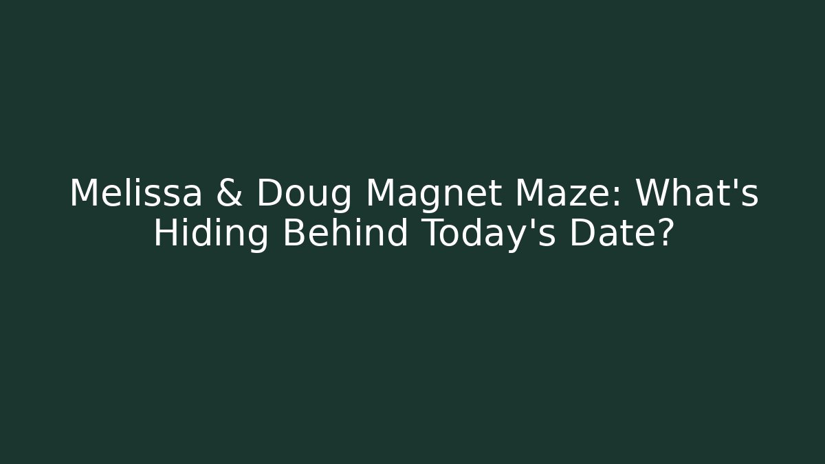 Melissa & Doug Magnet Maze: What’s Hiding Behind Today’s Date?
