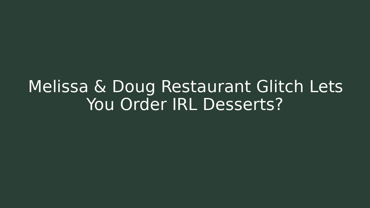 Melissa & Doug Restaurant Glitch Lets You Order IRL Desserts? - Critter Realm