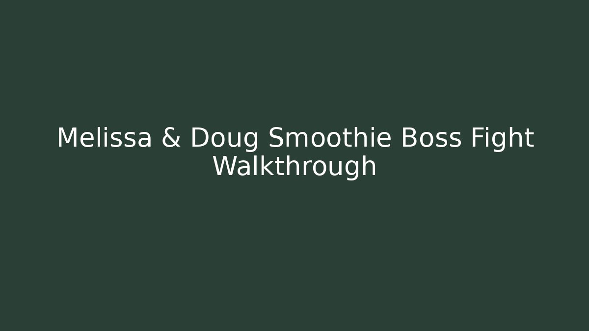 Melissa & Doug Smoothie Boss Fight Walkthrough - Critter Realm