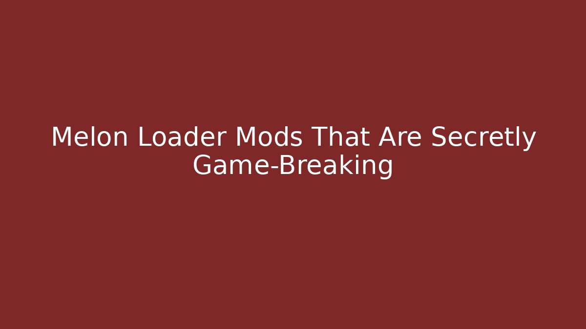 Melon Loader Mods That Are Secretly Game-Breaking