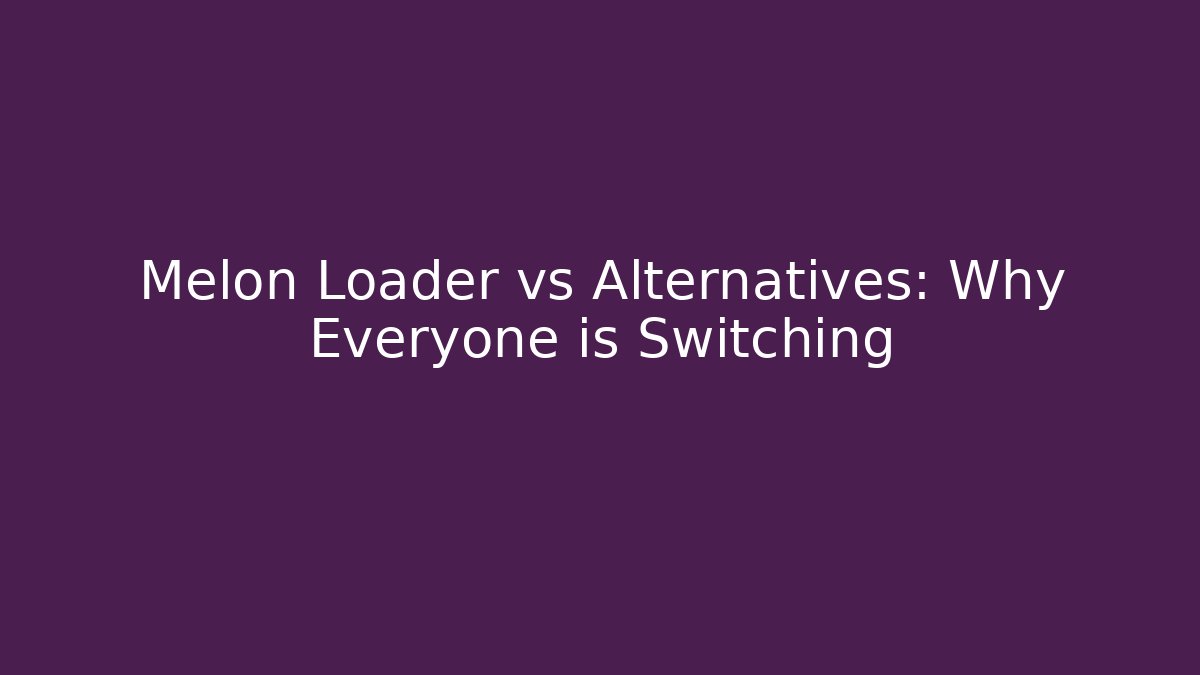 Melon Loader vs Alternatives: Why Everyone is Switching
