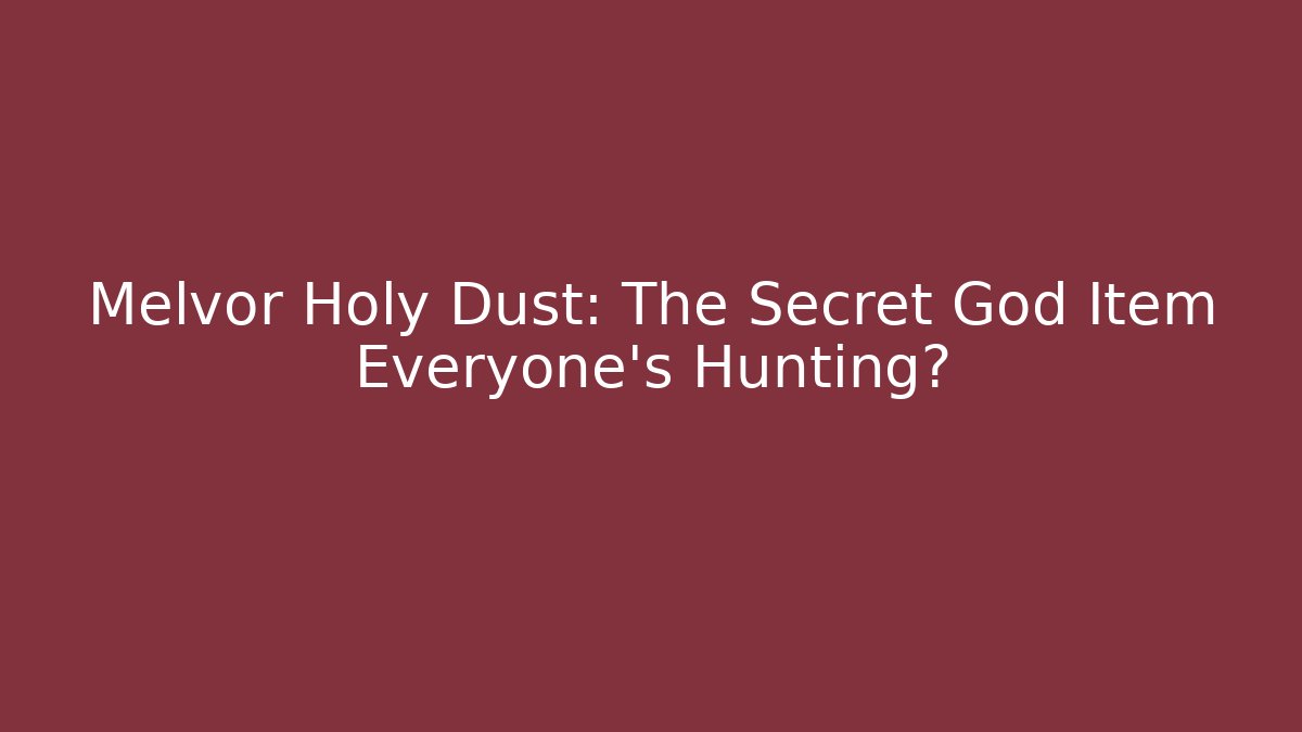 Melvor Holy Dust: The Secret God Item Everyone's Hunting?