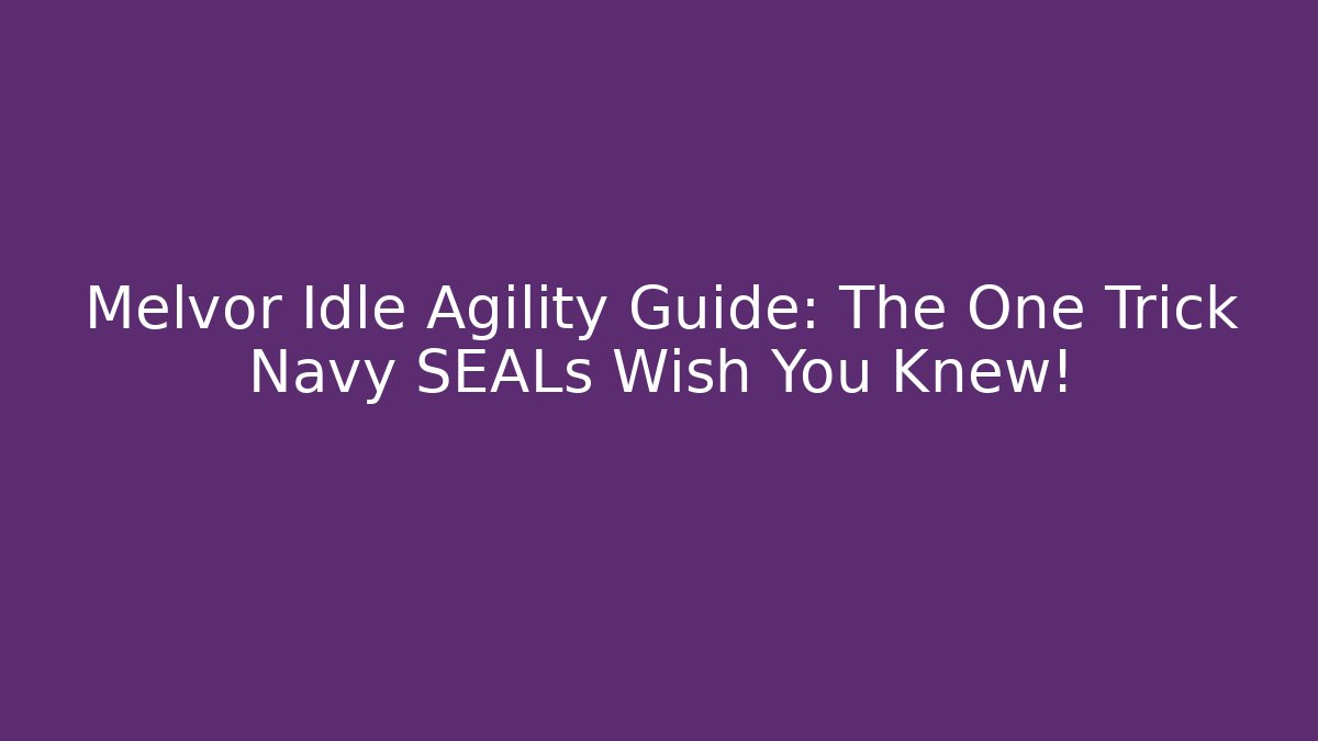 Melvor Idle Agility Guide: The One Trick Navy SEALs Wish You Knew! - Critter Realm