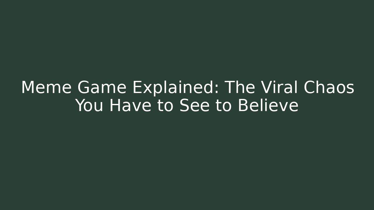 Meme Game Explained: The Viral Chaos You Have to See to Believe