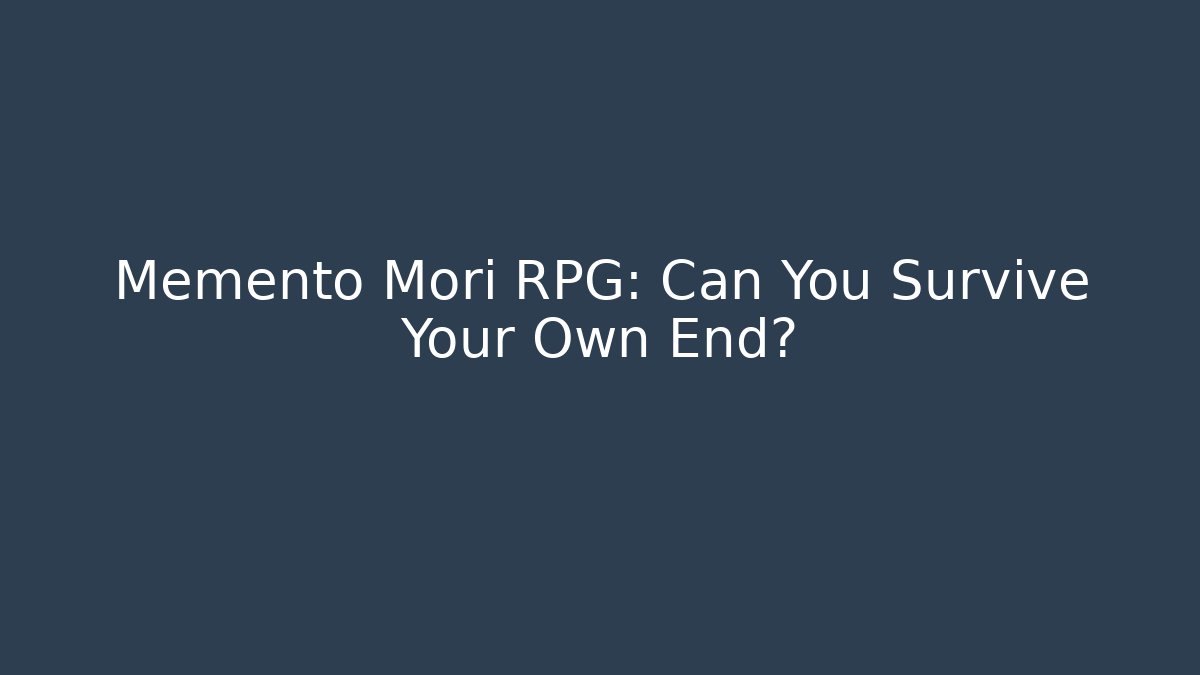 Memento Mori RPG: Can You Survive Your Own End?