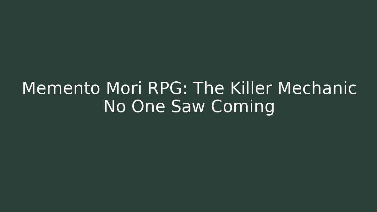 Memento Mori RPG: The Killer Mechanic No One Saw Coming