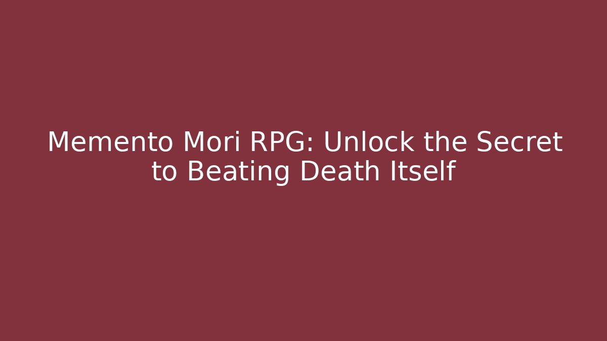 Memento Mori RPG: Unlock the Secret to Beating Death Itself