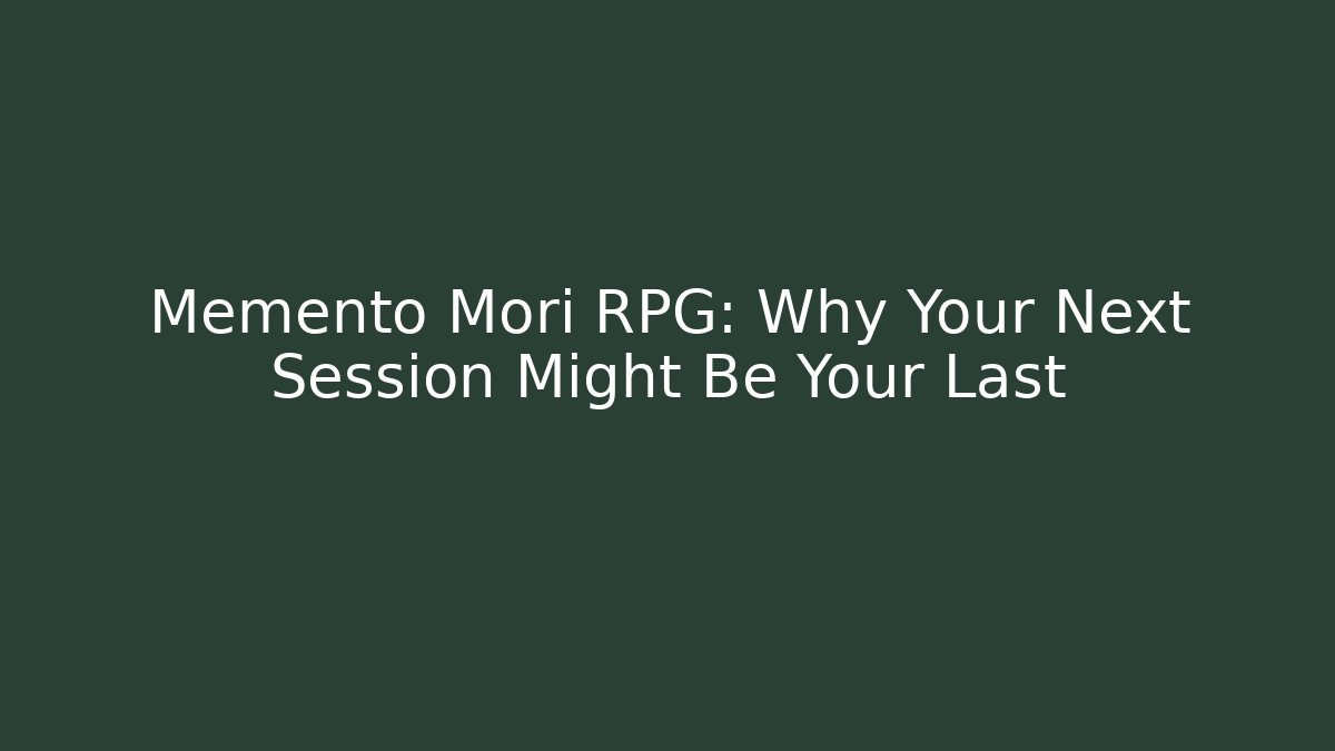 Memento Mori RPG: Why Your Next Session Might Be Your Last